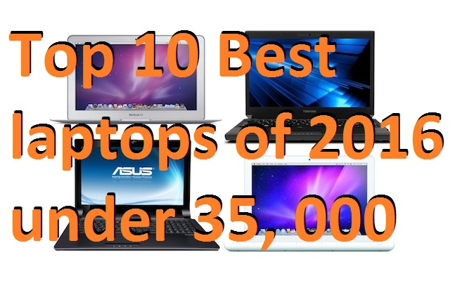 Top 10 Best laptops of 2016 under 35, 000