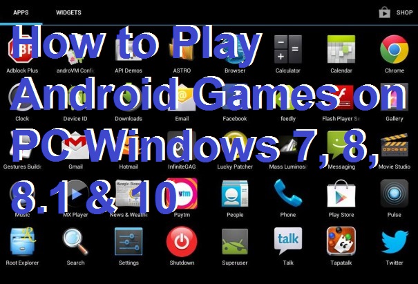 How to Play Android Games on PC Windows 7, 8, 8.1 & 10