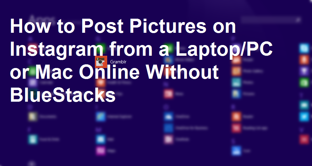 How to Post Pictures on Instagram from a Laptop PC or Mac Online Without BlueStacks