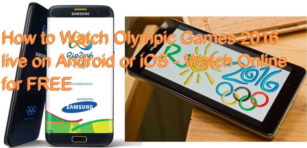 How to Watch Olympic Games 2016 live on Android or iOS - Watch Online for FREE