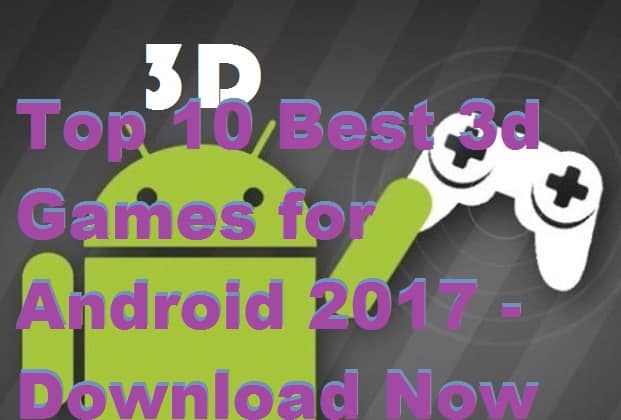 Top 10 Best 3d Games for Android 2017 - Download Now