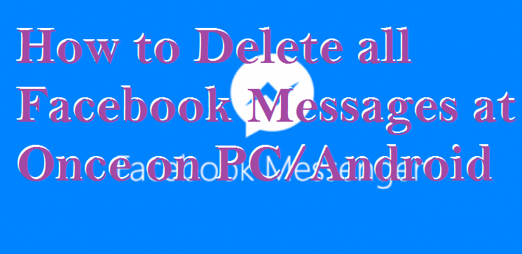 Fast Delete All Messages from Messenger