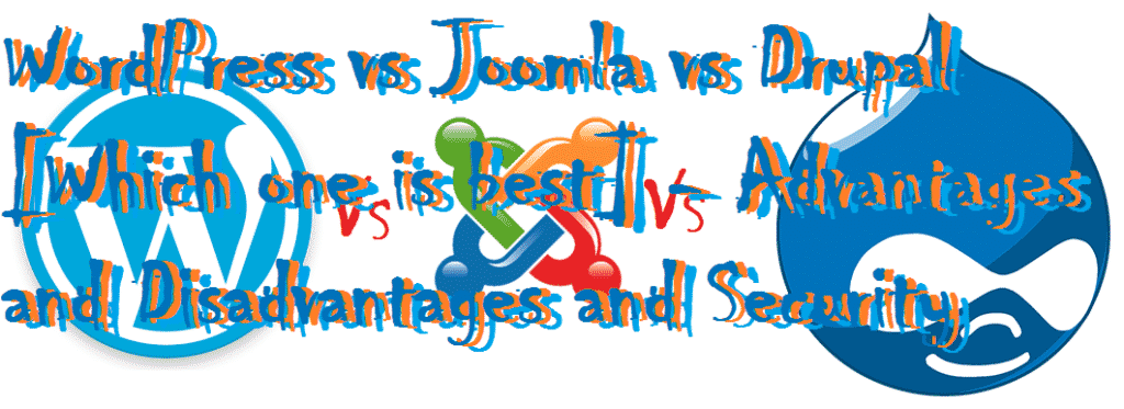 WordPress vs Joomla vs Drupal [Which one is best] - Advantages and Disadvantages and Security