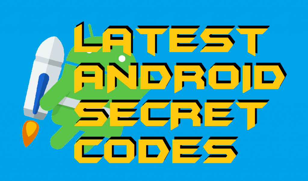 Latest ANDROID SECRET CODES 2019