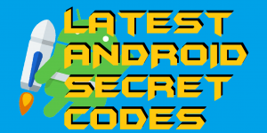 Latest ANDROID SECRET CODES 2019