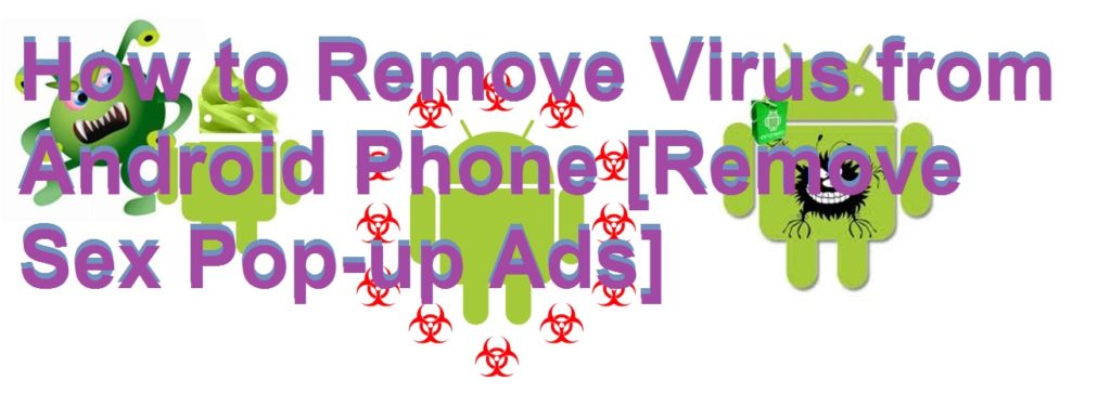 How To Remove Virus From Android Mobile Phone Remove Sex Pop Up Ads 9150