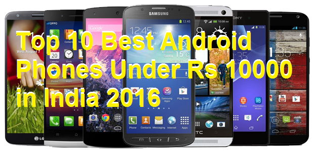 Top 10 Best Android Phones Under Rs 10000 in India 2016