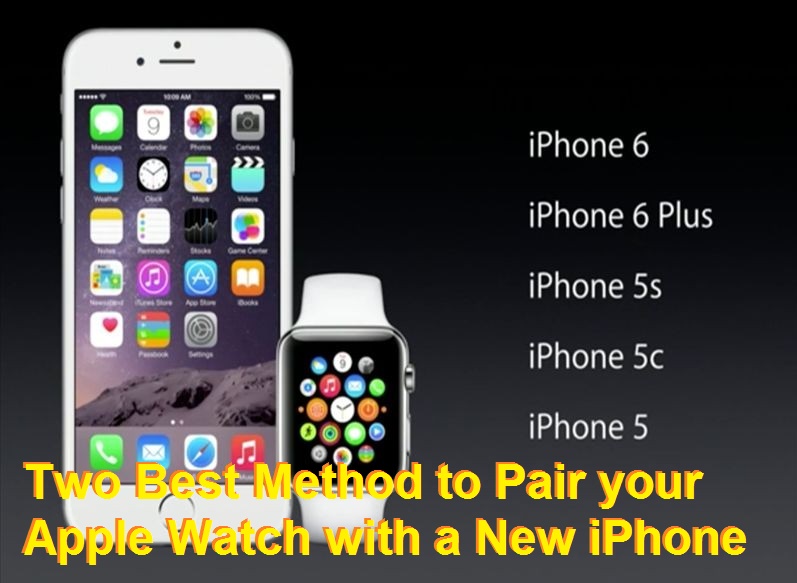 Two Best Method to Pair your Apple Watch with a New iPhone