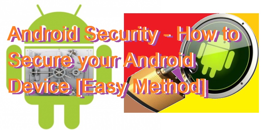 Android Security - How to Secure your Android Device [Easy Method]