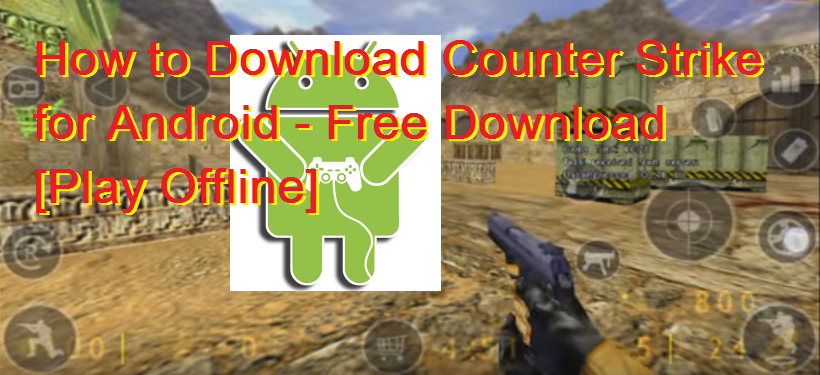 How to Download Counter Strike for Android - Free Download [Play Offline]