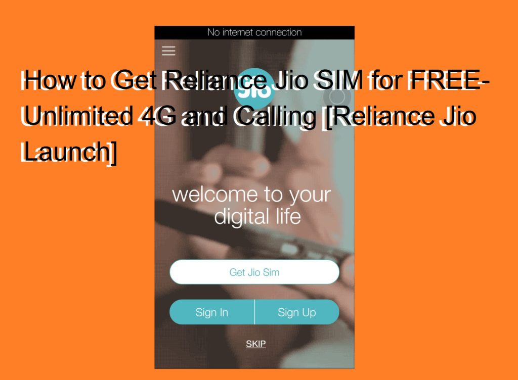 How to Get Reliance Jio SIM for FREE- Unlimited 4G and Calling [Reliance Jio Launch]