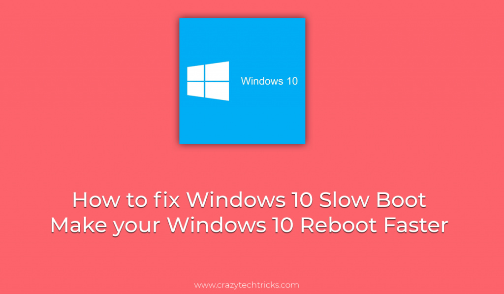 How to fix Windows 10 Slow Boot - Make your Windows 10 Reboot Faster