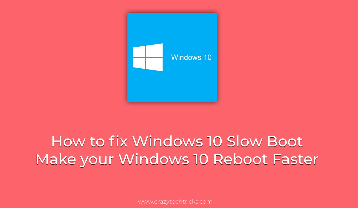 How To Fix Windows 10 Slow Boot Make Your Windows 10 Reboot Faster 2485