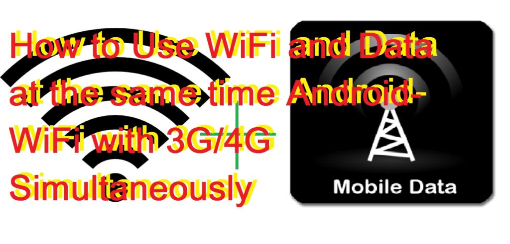 How to Use WiFi and Data at the same time Android- WiFi with 3G/4G Simultaneously