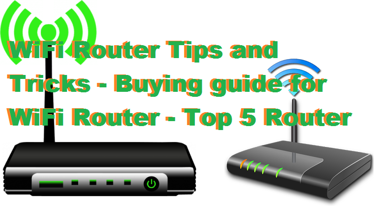 WiFi Router Tips and Tricks - Buying guide for WiFi Router - Top 5 Router