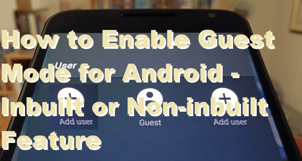 How to Enable Guest Mode for Android - Inbuilt or Non-inbuilt Feature