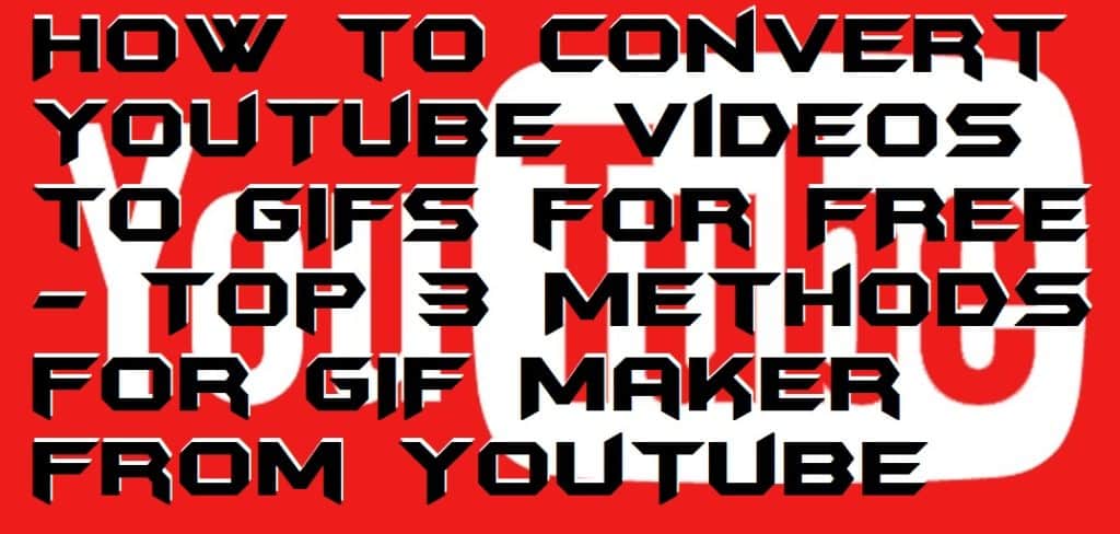 How to Convert YouTube Videos to GIFs for FREE - Top 3 Methods for GIF Maker from YouTube