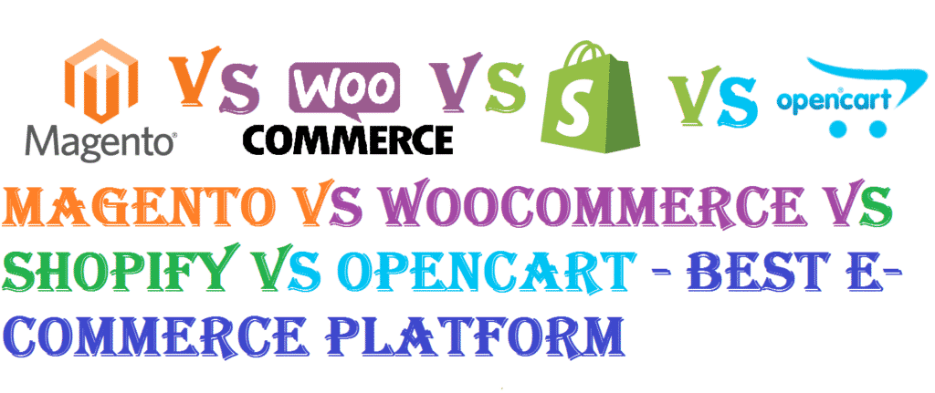 Magento vs WooCommerce vs Shopify vs OpenCart - Best E-Commerce Platform
