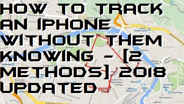 How to Track an iPhone Without Them Knowing - [2 Methods] 2018 Updated