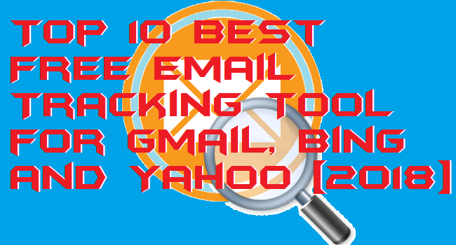 Top 10 Best Free Email Tracking Tool for Gmail, Bing and Yahoo 2018