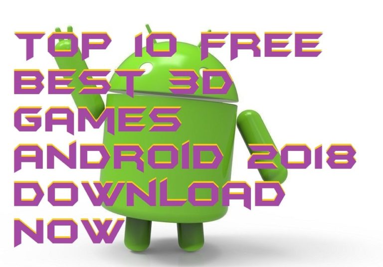 TOP 10 Best 3D Games Android 2018 Get Now for Free