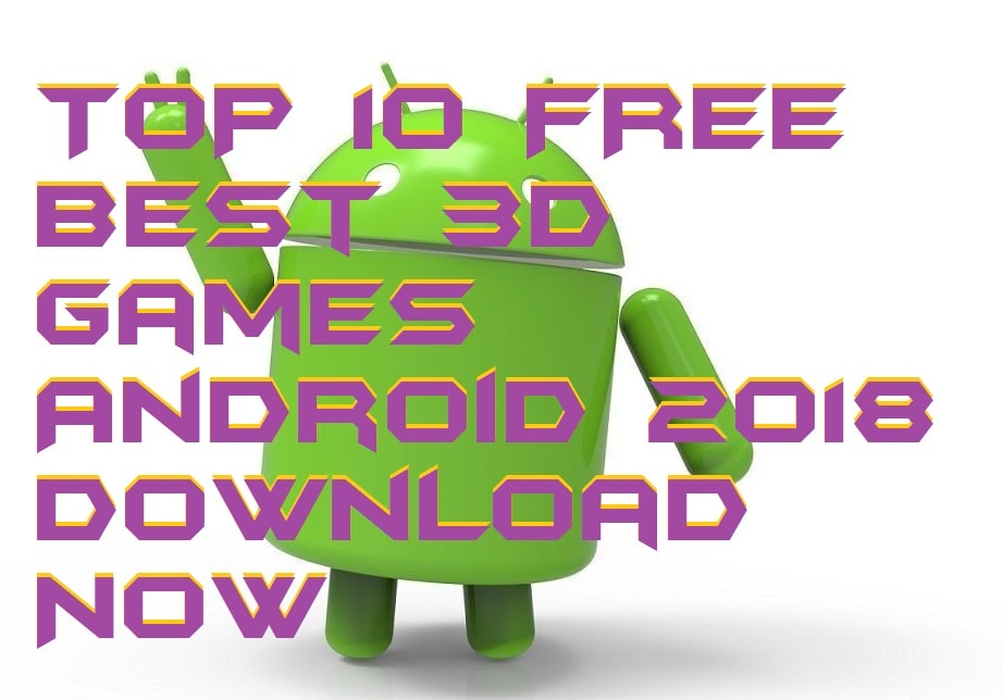 TOP 10 FREE Best 3D Games Android 2018 Download Now