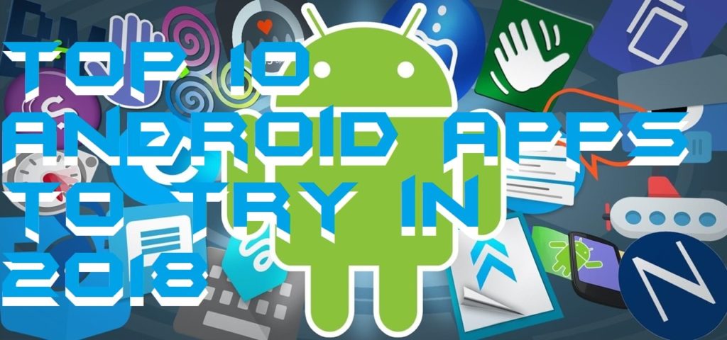 Top 10 Android Apps to Try in 2018