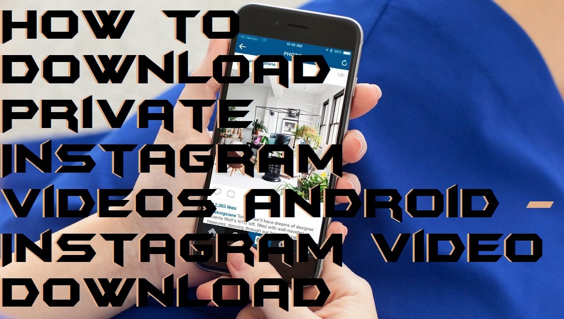 How To Download Private Instagram Videos Android Instagram Video Download