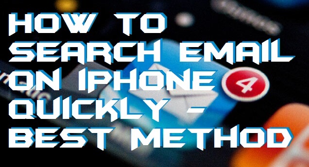 How To Search Email On IPhone Quickly Best Method
