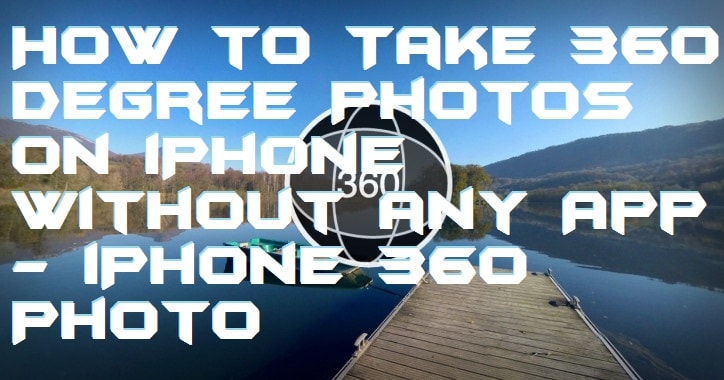 How to Take 360 Degree Photos on iPhone Without any App - iPhone 360 Photo