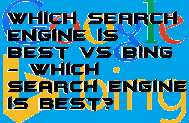 Which Search Engine is best vs Bing - Which Search Engine is best