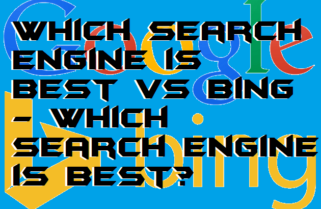 Which Search Engine Is Best Google Vs Bing Which Search Engine