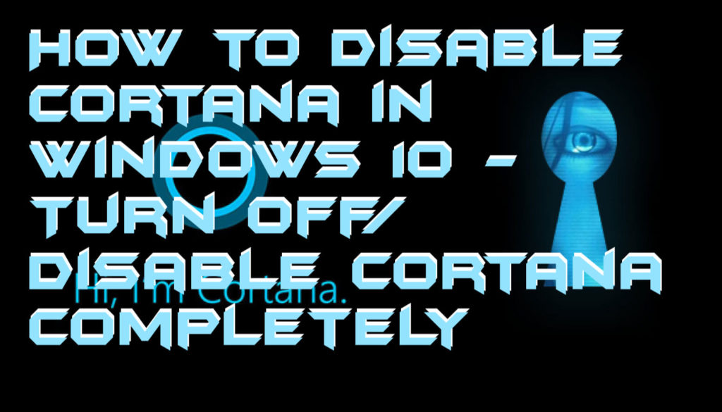 How to Disable Cortana in Windows 10 - Turn Off:Disable Cortana Completely