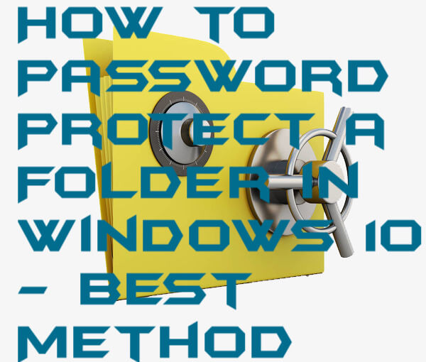How to Password Protect a Folder in Windows 10 - Best Method