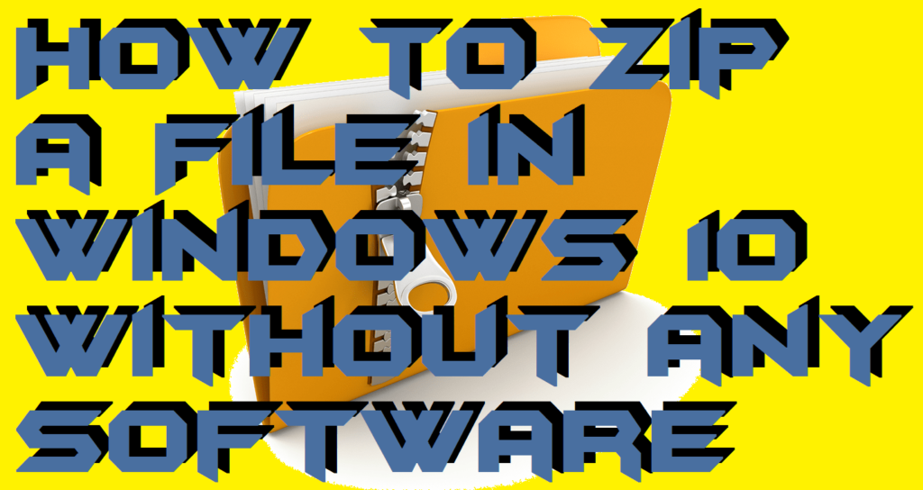 How to Zip a File in Windows 10 Without any Software