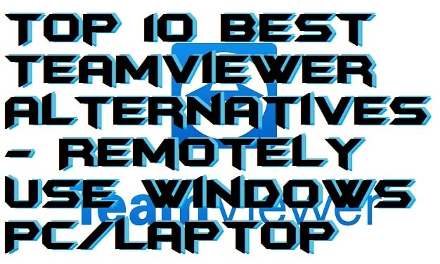 Top 10 Best TeamViewer Alternatives - Remotely Use Windows PC-Laptop