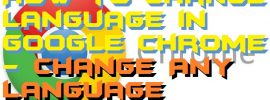 How to Change Language in Google Chrome - Change Any Language