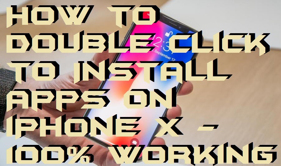 How to Double Click to Install Apps on iPhone X - 100% Working