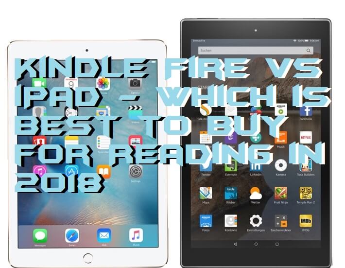 Kindle Fire vs iPad - Which is Best to Buy for Reading