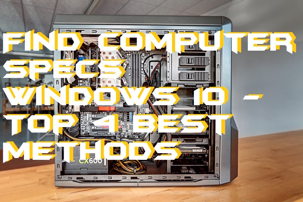 How to Find Computer Specs Windows 10 - Top 4 Best Methods