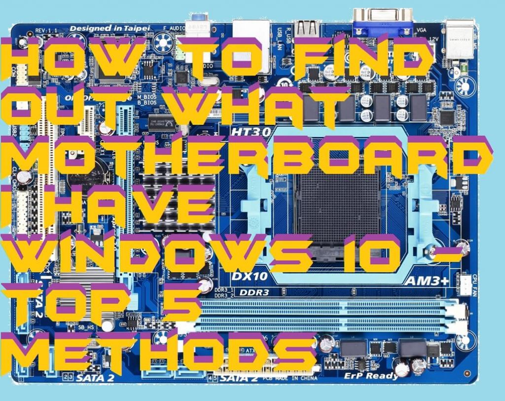 How to Find Out What Motherboard I Have Windows 10 - Top 5 Methods