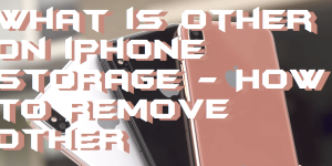 What is Other on iPhone Storage - How to Remove Other