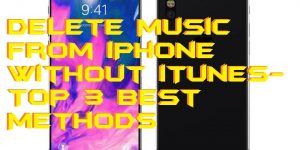 How to Delete Music from iPhone without iTunes- Top 3 Best Methods