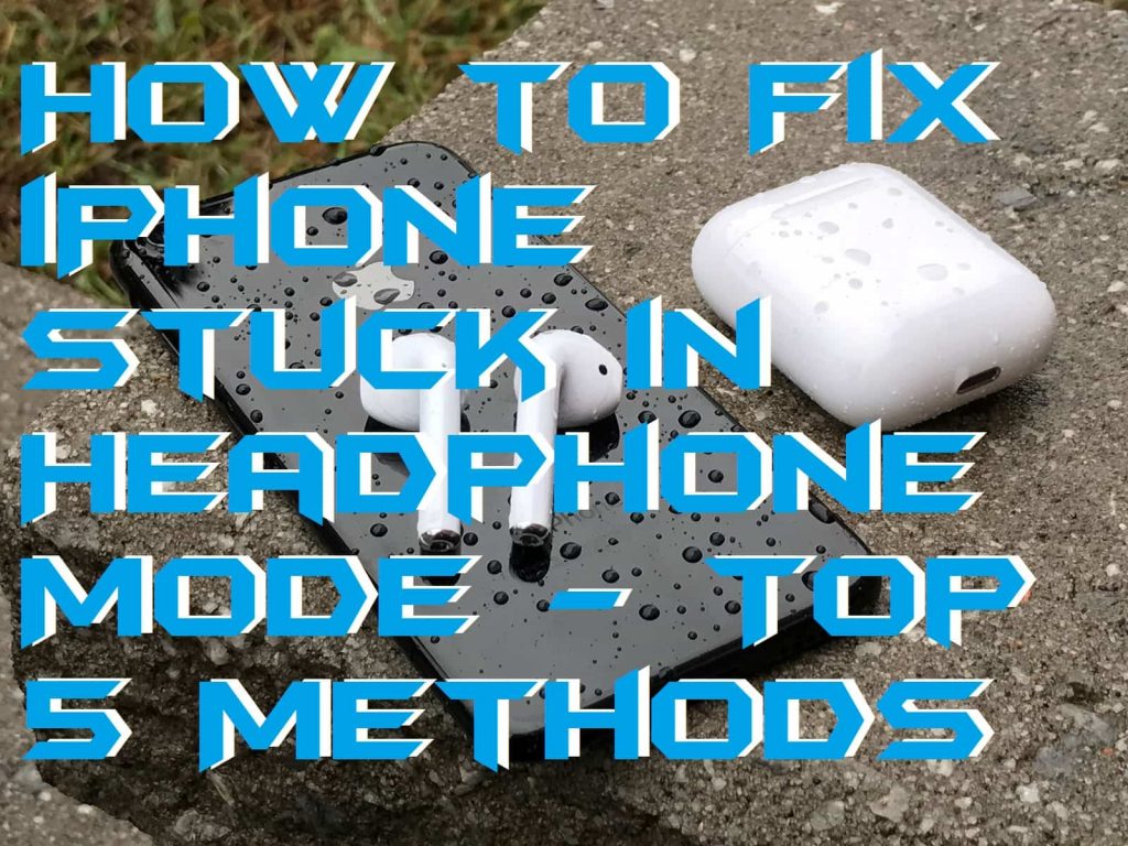 How to Fix iPhone Stuck in Headphone Mode - Top 5 Methods