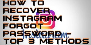 How to Recover Instagram Forgot Password - Top 3 Methods