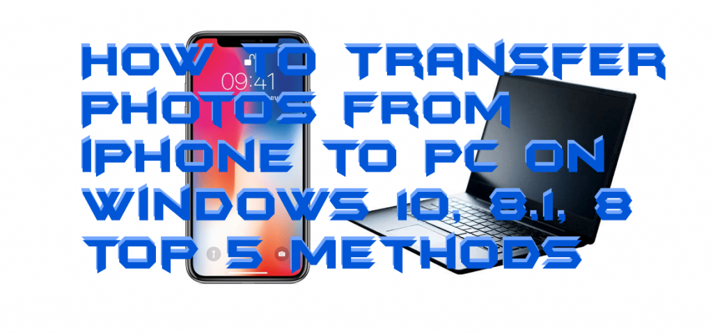 How to Transfer Photos from iPhone to PC on Windows 10, 8.1, 8 - Top 5 Methods