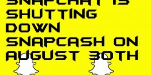 Snapchat is Shutting down Snapcash on August 30th