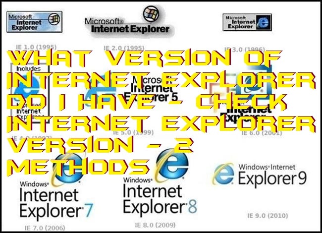 What Version of Internet Explorer Do I Have - Check Internet Explorer Version - 2 Methods