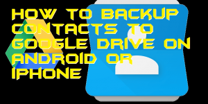 How to Backup Contacts to Google Drive on Android or iPhone