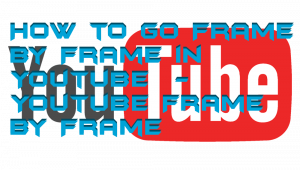 How to go Frame by Frame in Youtube - Youtube Frame by Frame - Crazy